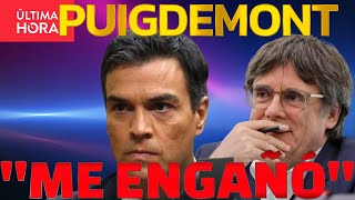 PUIGDEMONT LO DEJA CLARO INDEPENDENCIA O NO HAY APOYO ALGUNO PEDRO SANCHEZ ENGAÑADO [upl. by Zephan374]