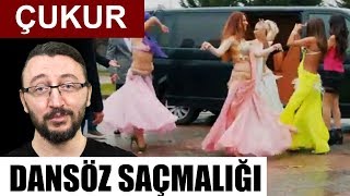 ÇUKURdaki DANSÖZ SAHNESİ Saçmalığı Yapıcı Eleştiri [upl. by Hobbie]