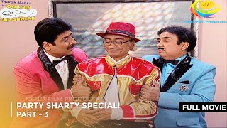 Party Sharty Special  FULL MOVIE  Part 3  Taarak Mehta Ka Ooltah Chashmah Ep 1578  1580 [upl. by Esidarap199]