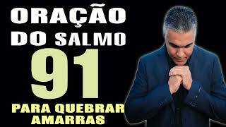 PODEROSA ORAÇÃO DO SALMO 91 PARA QUEBRAR AMARRAS [upl. by Akimyt]