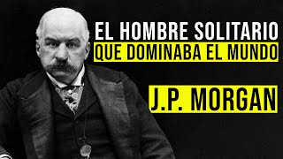 JP Morgan El MAGNATE que CREÓ la Reserva Federal y CONTROLÓ los Bancos Historia y Lecciones [upl. by Verdi]