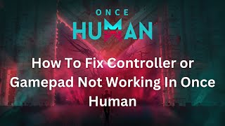 How to fix Controller or Gamepad not working in Once Human oncehuman [upl. by Koblick]