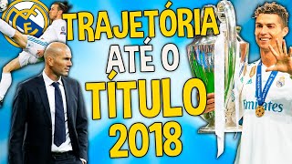 A Trajetória do Real pra CONQUISTAR a Champions de 2018 ÚLTIMO TÍTULO do CR7 [upl. by Olivann]