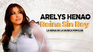 Arelys Henao  Reina Sin Rey  Música Popular Colombiana [upl. by Mattson238]