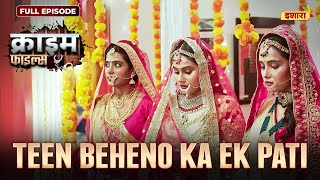 Teen Beheno Ka Ek Pati  Crime Files  FULL EPISODE  नई कहानी  Ravi Kishan  Ishara TV [upl. by Lorien]