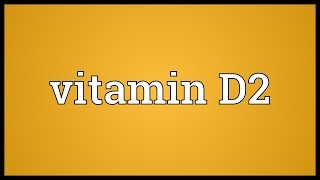 Vitamin D2 Meaning [upl. by Nnainot]