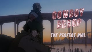 The Perfect Girl  Cowboy Bebop  AMVEdit [upl. by Odrick619]