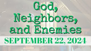 September 22nd 2024  God Neighbors and Enemies [upl. by Gerfen967]