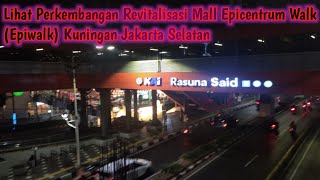 Lihat Perkembangan Revitalisasi Mall Epicentrum Walk Epiwalk Kuningan Jakarta Selatan [upl. by Yelknirb]