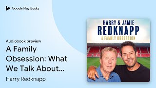 A Family Obsession What We Talk About When We… by Harry Redknapp · Audiobook preview [upl. by Anialam]