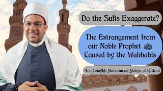 Do the Sufis Exaggerate  Estrangement from the Prophet ‎ﷺ‎‬  Sh Muhammad Yahya alKettani [upl. by Alakcim]