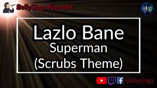 Lazlo Bane  Superman Scrubs Theme Karaoke [upl. by Marfe]