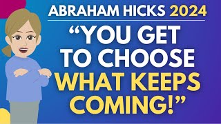 quotYou Get to Choose What Keeps Comingquot  Perfect Message ⭐ Abraham Hicks 2024 [upl. by Mayne436]