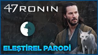 47 RONIN  ELEŞTİREL PARODİ [upl. by Ringe480]