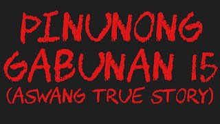 PINUNONG GABUNAN 15 Aswang True Story [upl. by Tehr]