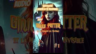 Nouveauté Harry Potter  Livre audio quot Ginny potter et la marque de linvisiblequot fanfiction [upl. by Suellen]