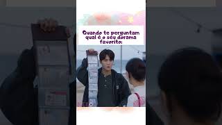 🇰🇷🤷🏻‍♀️Quando te perguntam qual é seu dorama favorito 🤭 [upl. by Wang933]