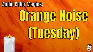 Audio Color Magick Orange Noise Tuesday colormagic colormagick [upl. by Luar]