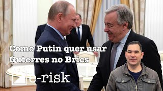 Como Putin quer usar Guterres e o Brasil na cúpula dos Brics [upl. by Htebazileyram189]