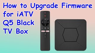 How to Upgrade Firmware for iATV Q5 Black Android TV Box [upl. by Vivienne]