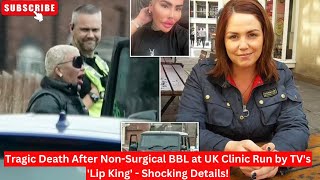 Tragic Death After NonSurgical BBL at UK Clinic Run by TVs Lip King  Shocking Details [upl. by Enailuj]