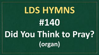 140 Did You Think to Pray LDS Hymns  organ instrumental [upl. by Yolanthe583]