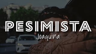 Joaquina  Pesimista LetraLyrics [upl. by Enilrek283]