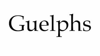 How to Pronounce Guelphs [upl. by Cameron]