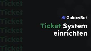 GalaxyBot Ticket System einrichten  Tutorial [upl. by Ynaiffit978]