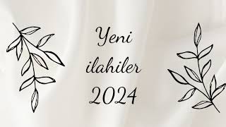 YENİ İLAHİLER 2024 [upl. by Nniw214]