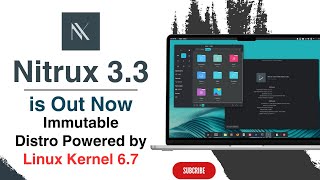 Nitrux 33 Is Out Now Powered by Linux Kernel 67  Immutable Distro [upl. by Eilyw391]