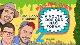 Na Lida Cast EP 02 A volta dos que não foram  Limo Lodo e Musgo [upl. by Navek]