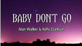 Alan Walker amp Kelly Clarkson  Baby Dont Go Lyrics [upl. by Bust987]