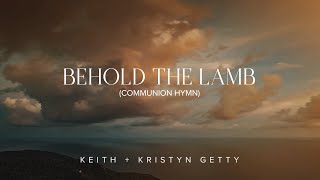 Behold the Lamb Communion Hymn Lyric Video  Keith amp Kristyn Getty [upl. by Annairam]