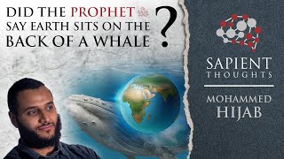 Sapient Thoughts 19 Did the Prophet ﷺ say Earth sits on the back of a whale  Mohammed Hijab [upl. by Bodnar]