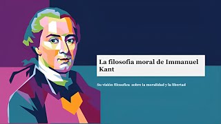 La moralidad y la libertad La filosofía de Immanuel Kant para vivir una vida ética [upl. by Eedna]