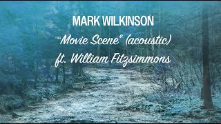 Mark Wilkinson  Movie Scene acoustic ft William Fitzsimmons Official Visualizer [upl. by Terb]