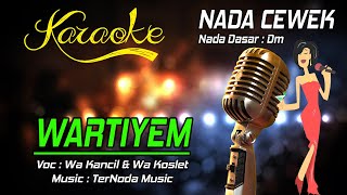 Karaoke WARTIYEM  Wa kancil Feat Wa Koslet  Nada Cewek [upl. by Daffy119]