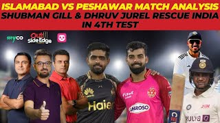 Shubman Gill amp Dhruv Jurel Rescue India in 4th Test  Islamabad vs Peshawar Match Analysis [upl. by Etteuqal]