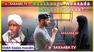 Xaaskaagu Weesada Makaa Jabisaa Shiikh Saalax macalin cabdulahi [upl. by Melmon]