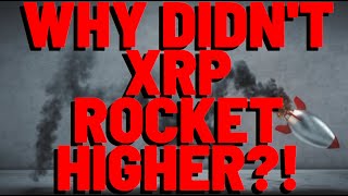 Why Didnt XRP Price Rocket HIGHER Yesterday [upl. by Husain]