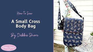 How to Sew a Small Cross Body bag by Debbie Shore [upl. by Lashoh]