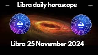 Libra 25 November 2024 horoscope  Libra daily horoscope  Libra horoscope today libra [upl. by Dacie]