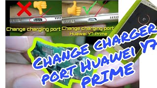 cara tukar charging port HUAWEI Y7 prime  how to change charging port HUAWEI Y7 PRIME [upl. by Patnode]