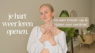 JE HART WEER LEREN OPENEN 💗  Na een breakup afwijzing amp tijden van verdriet [upl. by Shinberg]