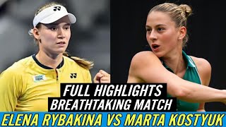 Elena Rybakina vs Marta Kostyuk Breathtaking Match Full Highlights HD [upl. by Victorine]