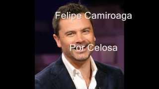 por celosa felipe camiroagawmv [upl. by Eruot]