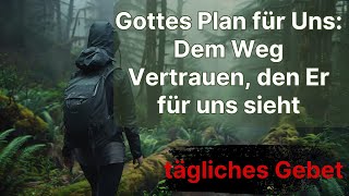 Gottes Plan für Uns Dem Weg Vertrauen den Er für uns sieht  Ein segnendes Gebet  gebet [upl. by Larkins604]