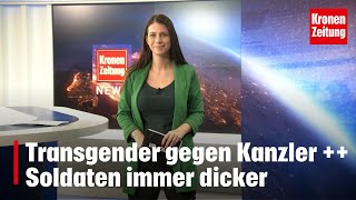 Transgender gegen Nehammer  Soldaten immer dicker  kronetv NEWS [upl. by Palladin]