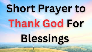 Short Prayer to Thank God For Blessings  Gratitude Prayer to Thank God for Everything [upl. by Cappella]